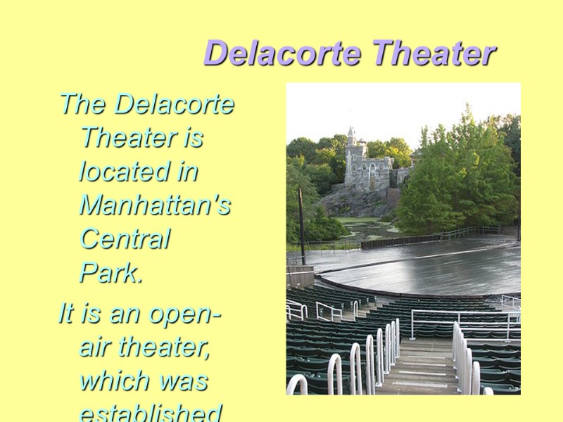 Delacorte Theater  The Delacorte Theater is located in Manhattan's Central Park.  It